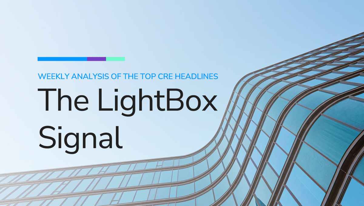 The LightBox Signal: Weekly Analysis of the Top CRE Headlines